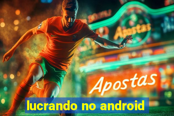 lucrando no android